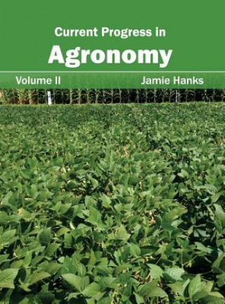 Carte Current Progress in Agronomy: Volume II Jamie Hanks