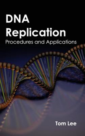 Książka DNA Replication: Procedures and Applications Tom Lee