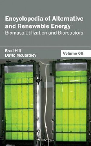 Könyv Encyclopedia of Alternative and Renewable Energy: Volume 09 (Biomass Utilization and Bioreactors) Brad Hill