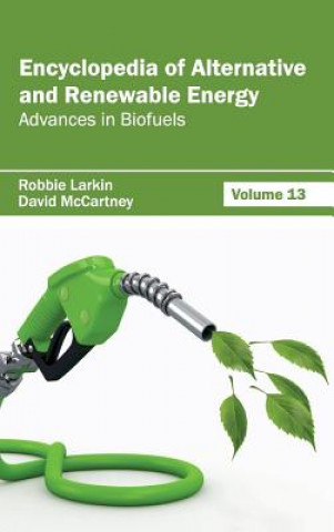 Knjiga Encyclopedia of Alternative and Renewable Energy: Volume 13 (Advances in Biofuels) Robbie Larkin