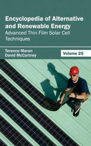Könyv Encyclopedia of Alternative and Renewable Energy: Volume 25 (Advanced Thin Film Solar Cell Techniques) Terence Maran