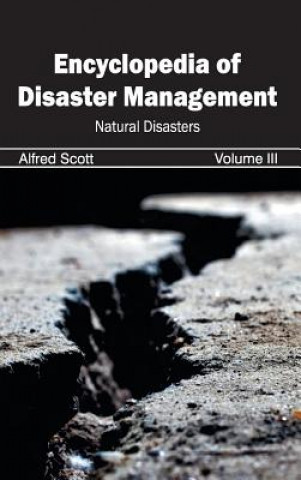 Carte Encyclopedia of Disaster Management: Volume III (Natural Disasters) Alfred Scott
