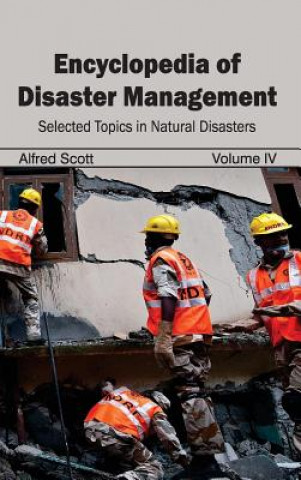 Carte Encyclopedia of Disaster Management: Volume IV (Selected Topics in Natural Disasters) Alfred Scott