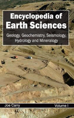 Книга Encyclopedia of Earth Sciences: Volume I (Geology, Geochemistry, Seismology, Hydrology and Mineralogy) Joe Carry