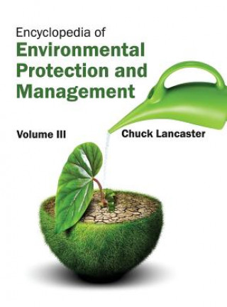 Książka Encyclopedia of Environmental Protection and Management: Volume III Chuck Lancaster