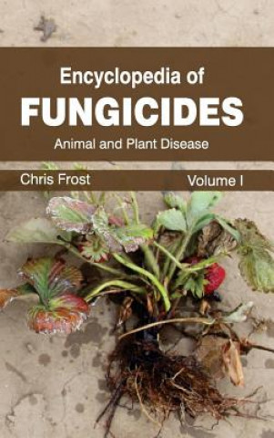 Книга Encyclopedia of Fungicides: Volume I (Animal and Plant Disease) Chris Frost