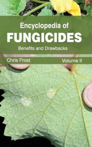 Carte Encyclopedia of Fungicides: Volume II (Benefits and Drawbacks) Chris Frost