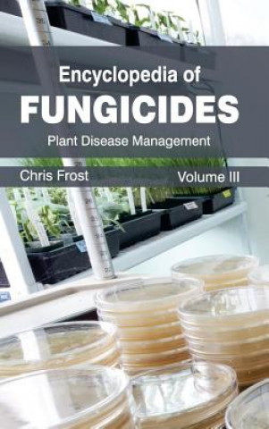 Carte Encyclopedia of Fungicides: Volume III (Plant Disease Management) Chris Frost