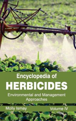 Carte Encyclopedia of Herbicides: Volume IV (Environmental and Management Approaches) Molly Ismay