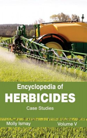 Könyv Encyclopedia of Herbicides: Volume V (Case Studies) Molly Ismay