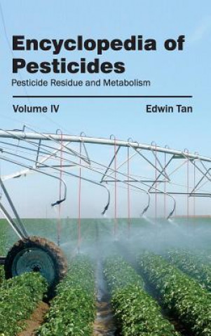 Carte Encyclopedia of Pesticides: Volume IV (Pesticide Residue and Metabolism) Edwin Tan