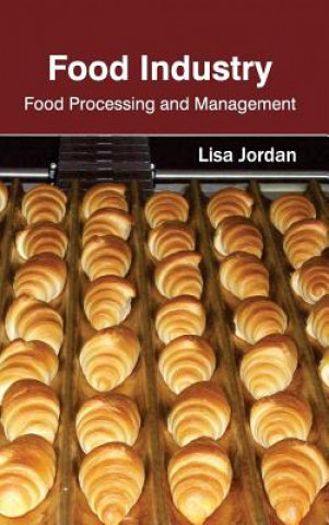 Kniha Food Industry: Food Processing and Management Lisa Jordan