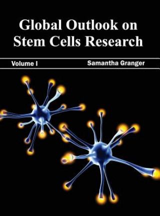 Книга Global Outlook on Stem Cells Research: Volume I Samantha Granger