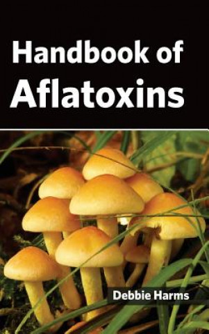 Kniha Handbook of Aflatoxins Debbie Harms