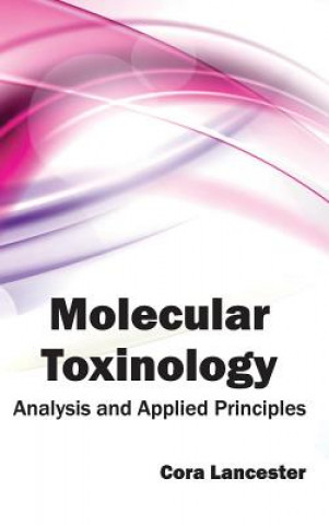 Carte Molecular Toxinology: Analysis and Applied Principles Cora Lancester