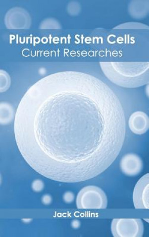 Könyv Pluripotent Stem Cells: Current Researches Jack Collins