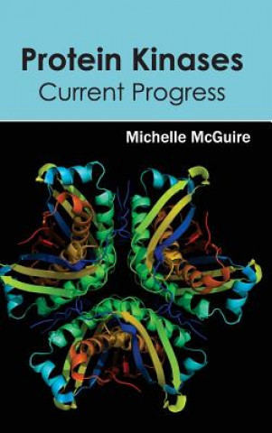 Könyv Protein Kinases: Current Progress Michelle McGuire