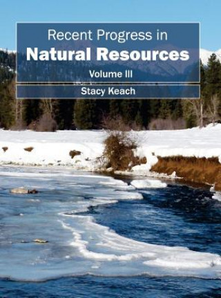 Carte Recent Progress in Natural Resources: Volume III Stacy Keach