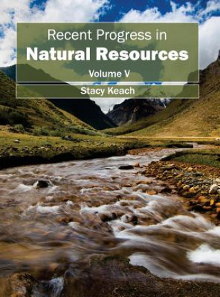 Carte Recent Progress in Natural Resources: Volume V Stacy Keach