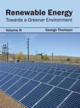 Book Renewable Energy: Towards a Greener Environment (Volume III) George Thomson