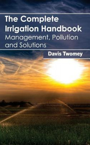 Buch Complete Irrigation Handbook: Management, Pollution and Solutions Davis Twomey