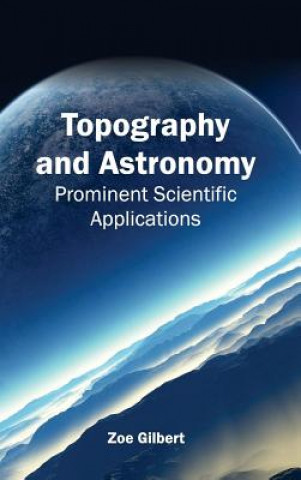 Knjiga Topography and Astronomy: Prominent Scientific Applications Zoe Gilbert