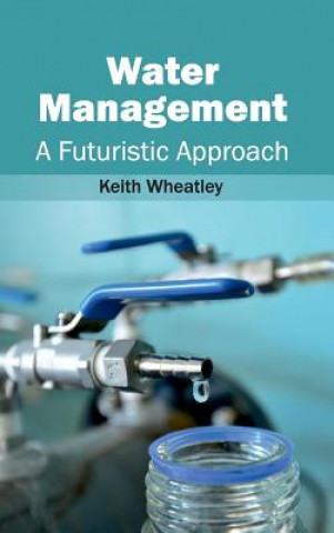 Boek Water Management: A Futuristic Approach Keith Wheatley