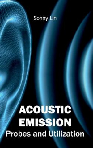 Книга Acoustic Emission: Probes and Utilization Sonny Lin
