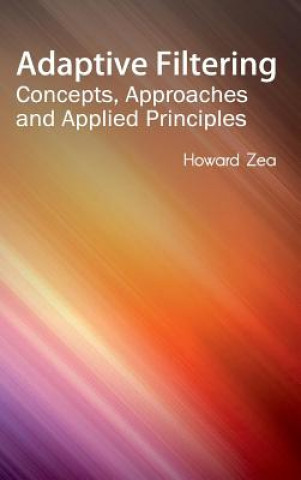 Knjiga Adaptive Filtering: Concepts, Approaches and Applied Principles Howard Zea