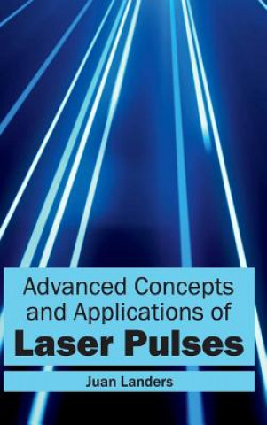 Carte Advanced Concepts and Applications of Laser Pulses Juan Landers