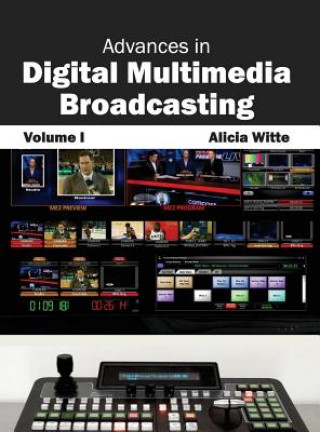 Könyv Advances in Digital Multimedia Broadcasting: Volume I Alicia Witte