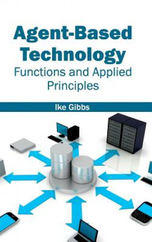 Kniha Agent-Based Technology: Functions and Applied Principles Ike Gibbs