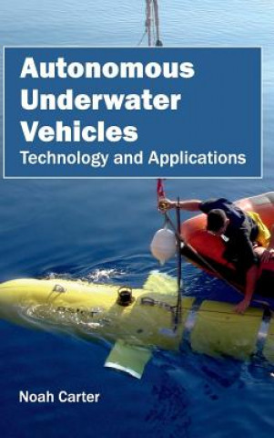 Kniha Autonomous Underwater Vehicles: Technology and Applications Noah Carter