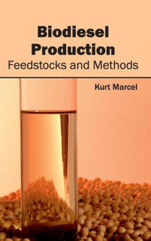 Kniha Biodiesel Production: Feedstocks and Methods Kurt Marcel