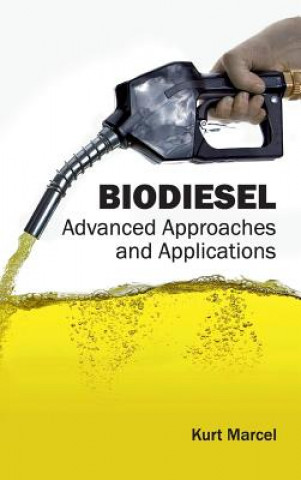 Könyv Biodiesel: Advanced Approaches and Applications Kurt Marcel