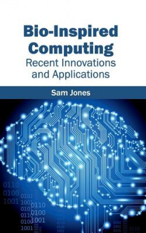 Könyv Bio-Inspired Computing: Recent Innovations and Applications Sam Jones