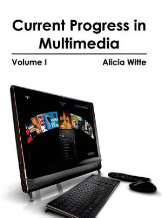 Carte Current Progress in Multimedia: Volume I Alicia Witte
