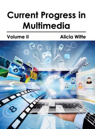 Könyv Current Progress in Multimedia: Volume II Alicia Witte