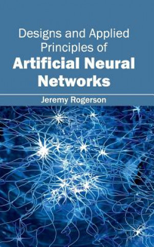 Książka Designs and Applied Principles of Artificial Neural Networks Jeremy Rogerson