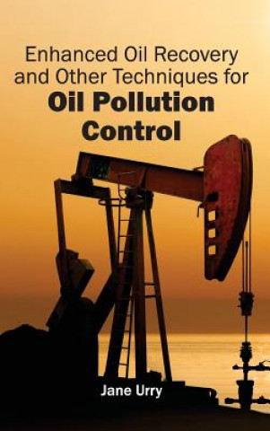 Kniha Enhanced Oil Recovery and Other Techniques for Oil Pollution Control Jane Urry