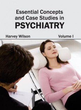 Carte Essential Concepts and Case Studies in Psychiatry: Volume I Harvey Wilson