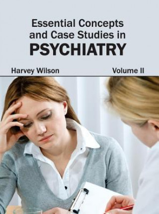 Könyv Essential Concepts and Case Studies in Psychiatry: Volume II Harvey Wilson