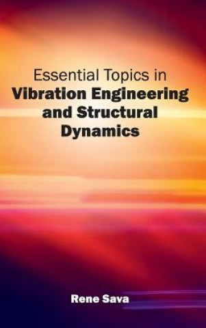 Книга Essential Topics in Vibration Engineering and Structural Dynamics Rene Sava