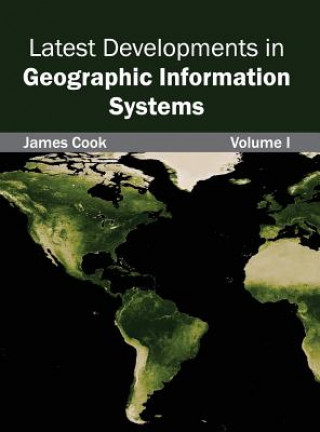 Kniha Latest Developments in Geographic Information Systems: Volume I James Cook