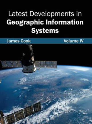 Carte Latest Developments in Geographic Information Systems: Volume IV James Cook