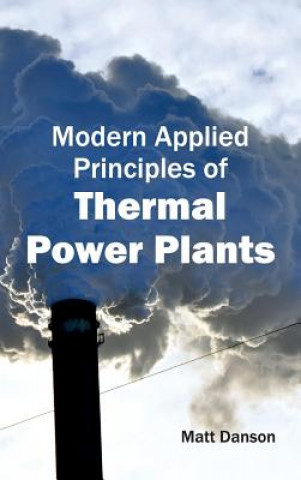 Книга Modern Applied Principles of Thermal Power Plants Matt Danson