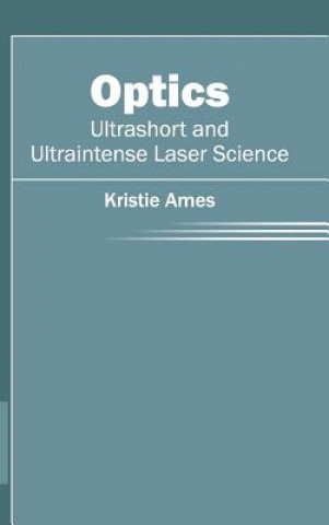 Kniha Optics: Ultrashort and Ultraintense Laser Science Kristie Ames