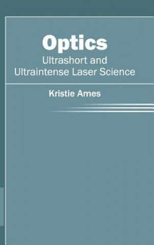 Książka Optics: Ultrashort and Ultraintense Laser Science Kristie Ames