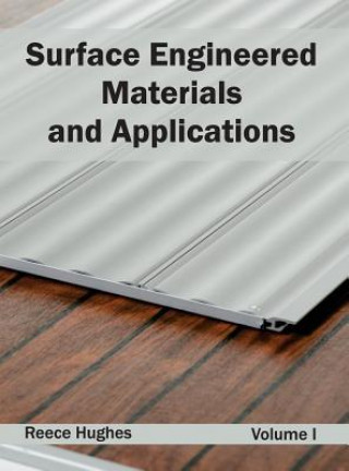 Carte Surface Engineered Materials and Applications: Volume I Reece Hughes