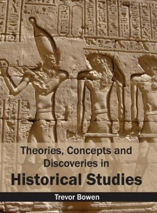 Carte Theories, Concepts and Discoveries in Historical Studies Trevor Bowen